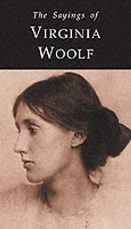 The Sayings of Virginia Woolf The Sayings of Virginia Woolf