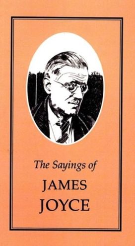 The Sayings of James Joyce The Sayings of James Joyce
