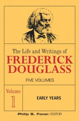 Life and Wrightings of Frederick Douglass, Volume 1 Life and Wrightings of Frederick Douglass, Volume 1