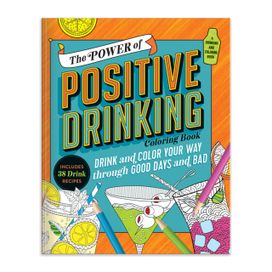 The Power of Positive Drinking Coloring and Cocktail Book The Power of Positive Drinking Coloring and Cocktail Book