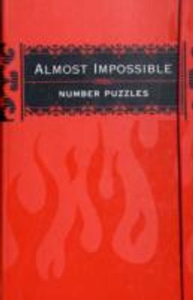Almost Impossible Number Puzzles Almost Impossible Number Puzzles