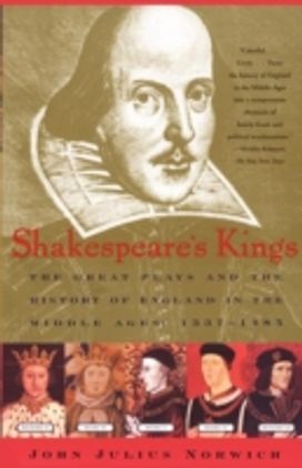 Shakespeare's Kings: the Great Plays and the History of England in the Middle Ages 1337-1485 Shakespeare's Kings: the Great Plays and the History of England in the Middle Ages 1337-1485