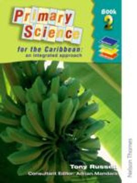 Primary Science for the Caribbean - an Integrated Approach Book 2 Primary Science for the Caribbean - an Integrated Approach Book 2