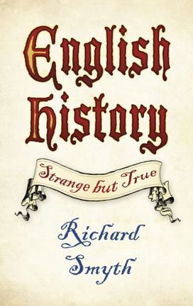 English History: Strange but True English History: Strange but True