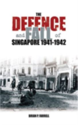 Defence and Fall of Singapore 1941-1942