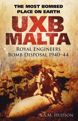 UXB Malta: Royal Engineers Bomb Disposal 1940-44 UXB Malta: Royal Engineers Bomb Disposal 1940-44