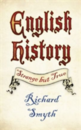 English History: Strange but True English History: Strange but True