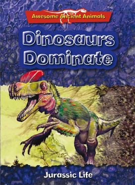Dinosaurs Dominate: Jurassic Life Dinosaurs Dominate: Jurassic Life