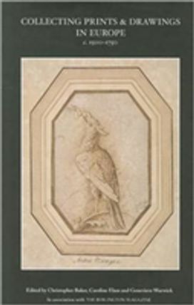 Collecting Prints and Drawings in Europe, c. 1500–1750 Collecting Prints and Drawings in Europe, c. 1500–1750