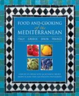Food and Cooking of the Mediterranean: Italy - Greece - Spain - France Food and Cooking of the Mediterranean: Italy - Greece - Spain - France