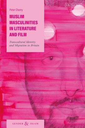 Muslim Masculinities in Literature and Film Muslim Masculinities in Literature and Film