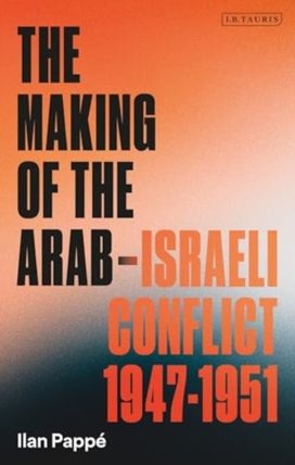 Making of the Arab-Israeli Conflict, 1947-1951
