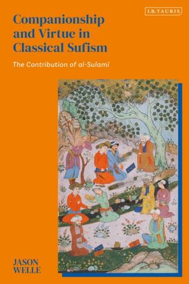 Companionship and Virtue in Classical Sufism Companionship and Virtue in Classical Sufism