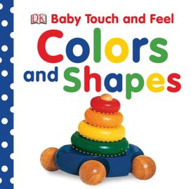 Baby Touch and Feel Colors and Shapes Baby Touch and Feel Colors and Shapes