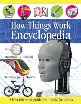 First how Things Work Encyclopedia First how Things Work Encyclopedia