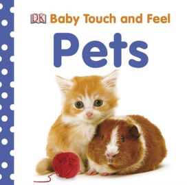 Baby Touch and Feel: Pets Baby Touch and Feel: Pets