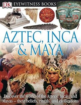 Dk Eyewitness Books Aztec Inca Maya Dk Eyewitness Books Aztec Inca Maya