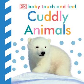 Baby Touch and Feel: Cuddly Animals Baby Touch and Feel: Cuddly Animals