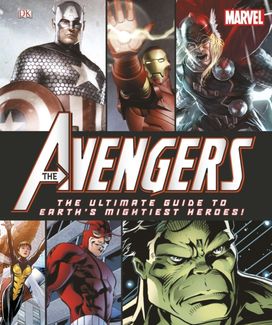Marvel: the Avengers: the Ultimate Guide to Earth's Mightiest Heroes!