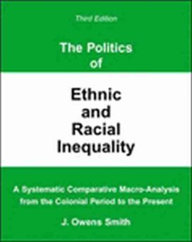 Politics of Ethnic and Racial Inequality: a Systematic Comparative Macro-Analysis from the Colonial Period to the Present Politics of Ethnic and Racial Inequality: a Systematic Comparative Macro-Analysis from the Colonial Period to the Present
