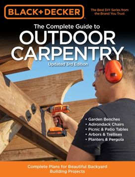 Black & Decker the Complete Guide to Outdoor Carpentry Updated 3Rd Edition Black & Decker the Complete Guide to Outdoor Carpentry Updated 3Rd Edition
