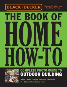 Black & Decker the Book of Home How-To Complete Photo Guide to Outdoor Building
