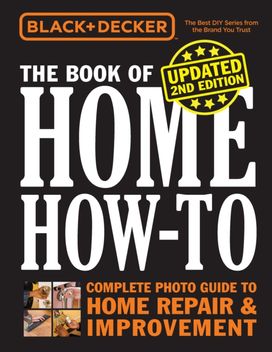 Black & Decker the Book of Home How-To, Updated 2Nd Edition Black & Decker the Book of Home How-To, Updated 2Nd Edition