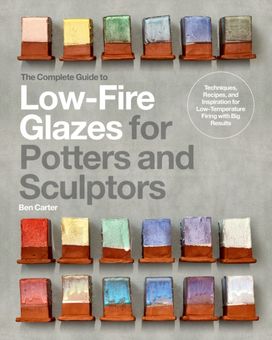 Complete Guide to Low-Fire Glazes for Potters and Sculptors Complete Guide to Low-Fire Glazes for Potters and Sculptors