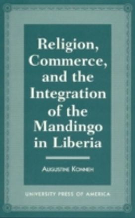 Religion, Commerce, and the Integration of the Mandingo in Liberia Religion, Commerce, and the Integration of the Mandingo in Liberia