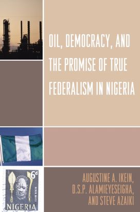 Oil, Democracy and the Promise of True Federalism in Nigeria Oil, Democracy and the Promise of True Federalism in Nigeria