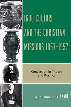 Igbo Culture and the Christian Missions 1857-1957 Igbo Culture and the Christian Missions 1857-1957