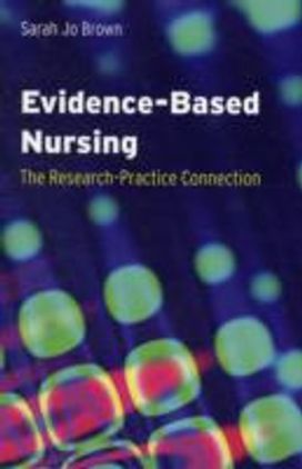 Evidence-Based Nursing: the Research-Practice Connection Evidence-Based Nursing: the Research-Practice Connection