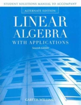 Student Solutions Manual to Accompany Linear Algebra with Applications Student Solutions Manual to Accompany Linear Algebra with Applications