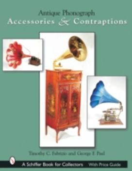 Antique Phonograph Accessories & Contraptions Antique Phonograph Accessories & Contraptions