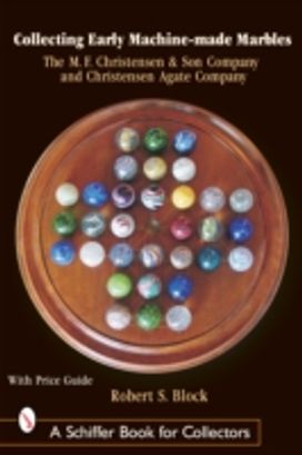 Collecting Early Machine Made Marbles from the M.f. Christensen & Son Company and Christensen Agate Company