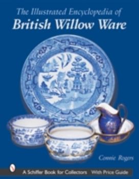 Illustrated Encyclopedia of British Willow Ware Illustrated Encyclopedia of British Willow Ware