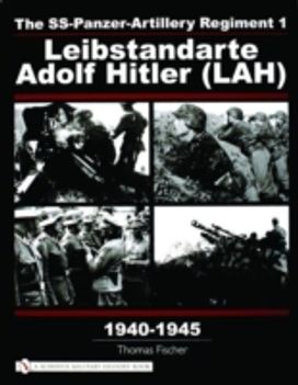 SS-Panzer-Artillery Regiment 1 Leibstandarte Adolf Hitler (LAH) in World War II SS-Panzer-Artillery Regiment 1 Leibstandarte Adolf Hitler (LAH) in World War II