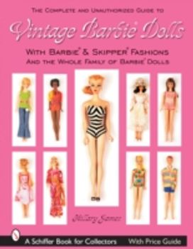 Complete Unauthorized Guide to Vintage Barbie Dolls & Fashions Complete Unauthorized Guide to Vintage Barbie Dolls & Fashions