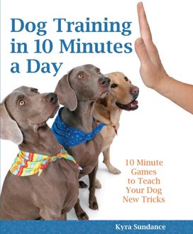 Dog Training in 10 Minutes a Day Dog Training in 10 Minutes a Day