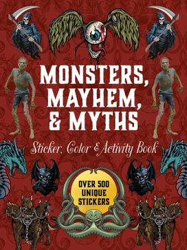 Monsters, Mayhem, and Myths Sticker, Color & Activity Book Monsters, Mayhem, and Myths Sticker, Color & Activity Book