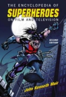 The Encyclopedia of Superheroes on Film and Television The Encyclopedia of Superheroes on Film and Television