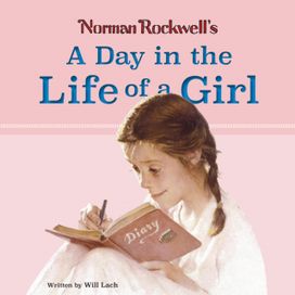 Norman Rockwell’s A Day in the Life of a Girl Norman Rockwell’s A Day in the Life of a Girl