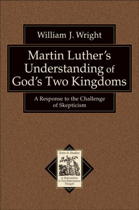 Martin Luther's Understanding of God's Two Kingdoms Martin Luther's Understanding of God's Two Kingdoms