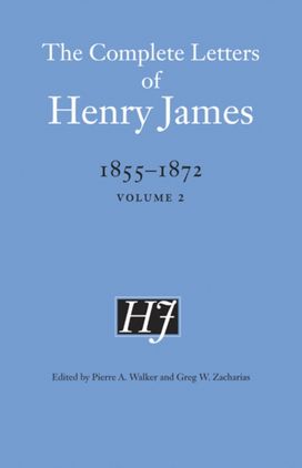 Complete Letters of Henry James, 1855–1872 Complete Letters of Henry James, 1855–1872