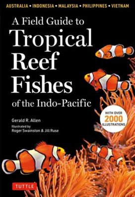 Field Guide to Tropical Reef Fishes of the Indo-Pacific Field Guide to Tropical Reef Fishes of the Indo-Pacific