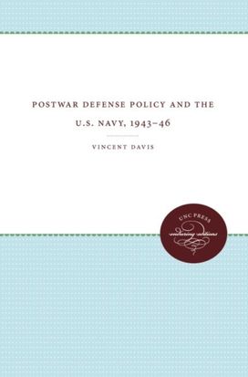 Postwar Defense Policy and the U.s. Navy
