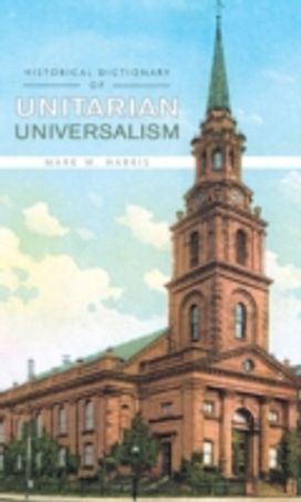 Historical Dictionary of Unitarian Universalism Historical Dictionary of Unitarian Universalism