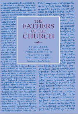Tractates on the Gospel of John, 112-124; Tractates on the First Epistle of John Tractates on the Gospel of John, 112-124; Tractates on the First Epistle of John