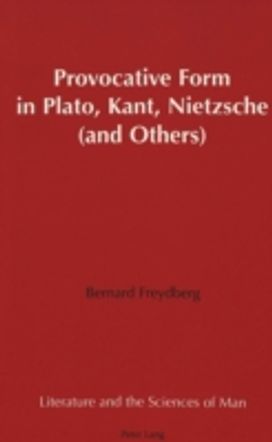 Provocative Form in Plato, Kant, Nietzsche (And Others)