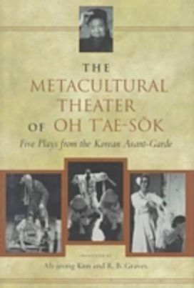 Metacultural Theater of Oh T'ae-Sok Metacultural Theater of Oh T'ae-Sok
